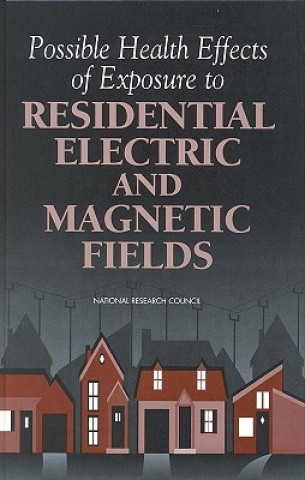 Könyv Possible Health Effects of Exposure to Residential Electric and Magnetic Fields Committee on the Possible Effects of Electromagnetic Fields on Biologic Systems