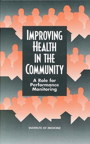 Kniha Improving Health in the Community Committee on Using Performance Monitoring to Improve Community Health