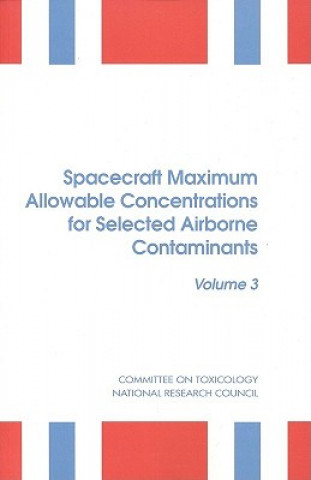 Könyv Spacecraft Maximum Allowable Concentrations for Selected Airborne Contaminants Subcommittee on Spacecraft Maximum Allowable Concentrations