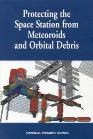 Книга Protecting the Space Station from Meteoroids and Orbital Debris Committee on International Space Station Meteoroid/Debris Risk Management