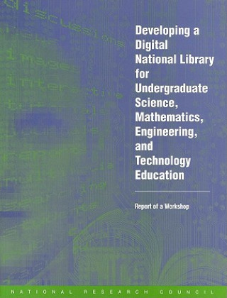 Könyv Developing a Digital National Library for Undergraduate Science, Mathematics, Engineering and Technology Education Steering Committee for Developing a Digital National Library for Undergraduate Science