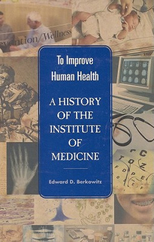 Книга To Improve Human Health Edward D. Berkowitz