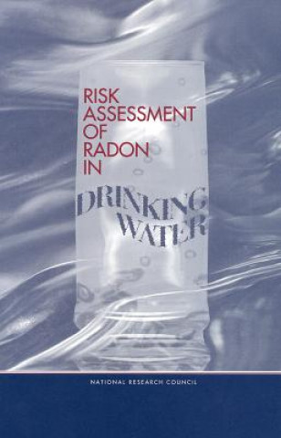 Kniha Risk Assessment of Radon in Drinking Water Committee on Risk Assessment of Exposure to Radon in Drinking Water