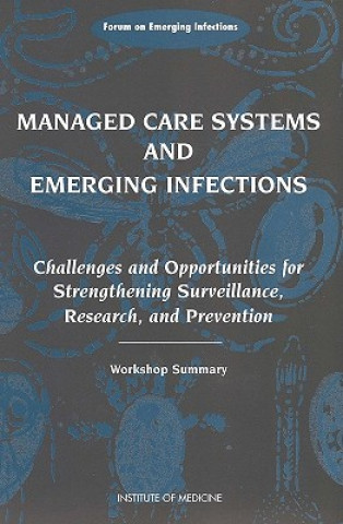 Könyv Managed Care Systems and Emerging Infections Based on a Workshop of the Forum on Emerging Infections
