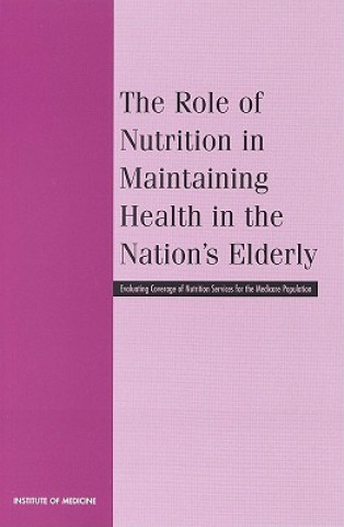 Könyv Role of Nutrition in Maintaining Health in the Nation's Elderly Committee on Nutrition Services for Medicare Beneficiaries