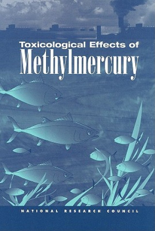 Knjiga Toxicological Effects of Methylmercury Committee on the Toxicological Effects of Methylmercury