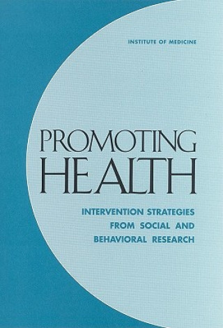 Könyv Promoting Health Committee on Capitalizing on Social Science and Behavioral Research to Improve the Public's Health