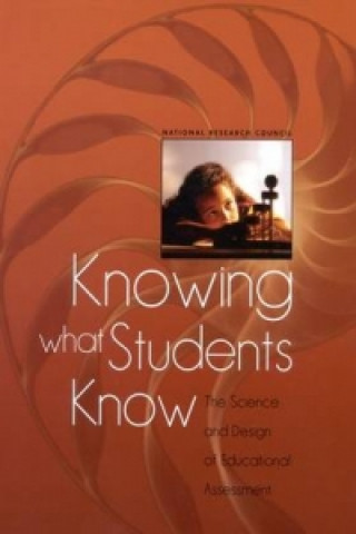 Kniha Knowing What Students Know Committee on the Foundations of Assessment