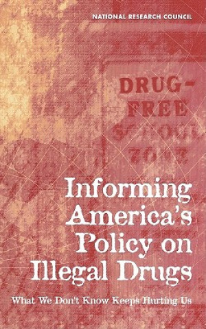 Könyv Informing America's Policy on Illegal Drugs Committee on Data and Research for Policy on Illegal Drugs