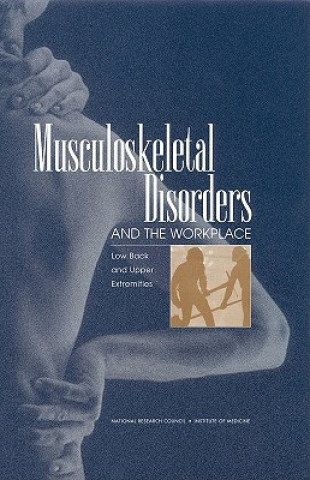 Könyv Musculoskeletal Disorders and the Workplace Panel on Musculoskeletal Disorders and the Workplace