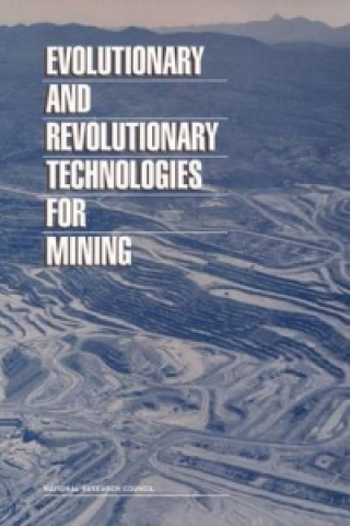 Kniha Evolutionary and Revolutionary Technologies for Mining Committee on Technologies for the Mining Industry