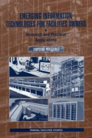 Kniha Emerging Information Technologies for Facilities Owners Federal Facilities Council Technical Report No. 144