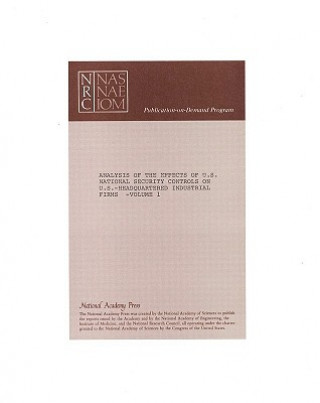 Książka Analysis of the Effects of U.S. National Security Controls on U.S.-Headquartered Industrial Firms Panel on the Impact of National Security Controls on International Technology Transfer of the Committee on Science