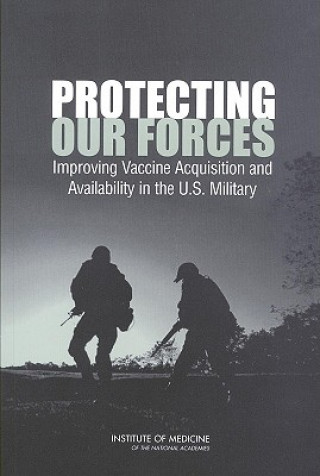 Knjiga Protecting Our Forces Committee on a Strategy for Minimizing the Impact of Naturally Occurring Infectious Diseases of Military Importance: Vaccine Issues in the U.S. Milita