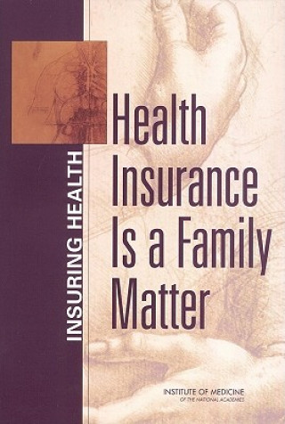 Kniha Health Insurance is a Family Matter Institute of Medicine