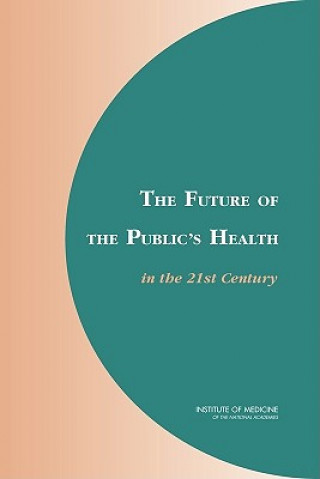 Książka Future of the Public's Health in the 21st Century Committee on Assuring the Health of the Public in the 21st Century