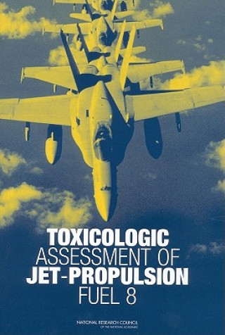Kniha Toxicologic Assessment of Jet-Propulsion Fuel 8 Subcommittee on Jet-Propulsion Fuel 8