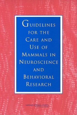 Könyv Guidelines for the Care and Use of Mammals in Neuroscience and Behavioral Research Committee on Guidelines for the Use of Animals in Neuroscience and Behavioral Research