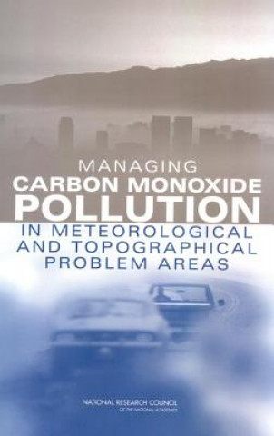 Kniha Managing Carbon Monoxide Pollution in Meteorological and Topographical Problem Areas Committee on Carbon Monoxide Episodes in Meteorological and Topographical Problem Areas