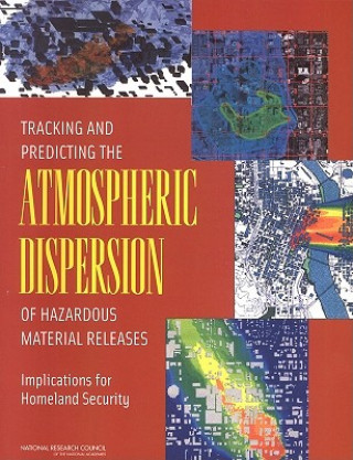 Kniha Tracking and Predicting the Atmospheric Dispersion of Hazardous Material Releases Committee on the Atmospheric Dispersion of Hazardous Material Releases