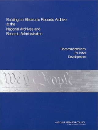 Kniha Building an Electronic Records Archive at the National Archives and Records Administration Committee on Digital Archiving and the National Archives and Records Administration