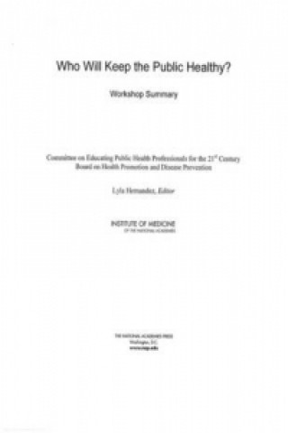 Kniha Who Will Keep the Public Healthy? Committee on Educating Public Health Professionals for the 21st Century