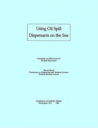 Książka Using Oil Spill Dispersants on the Sea Committee on Effectiveness of Oil Spill Dispersants