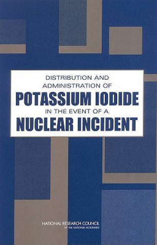 Kniha Distribution and Administration of Potassium Iodide in the Event of a Nuclear Incident Committee to Assess the Distribution and Administration of Potassium Iodide in the Event of a Nuclear Incident