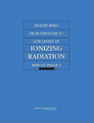 Könyv Health Risks from Exposure to Low Levels of Ionizing Radiation Committee to Assess Health Risks from Exposure to Low Levels of Ionizing Radiation