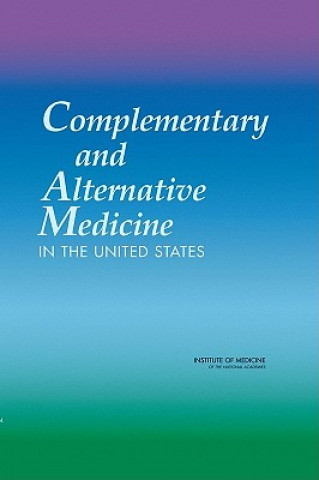 Kniha Complementary and Alternative Medicine in the United States Committee on the Use of Complementary and Alternative Medicine by the American Public