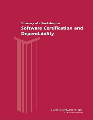 Buch Summary of a Workshop on Software Certification and Dependability Committee on Certifiably Dependable Software Systems