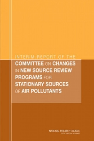 Kniha Interim Report of the Committee on Changes in New Source Review Programs for Stationary Sources of Air Pollutants Committee on Changes in New Source Review Programs for Stationary Sources of Air Pollutants