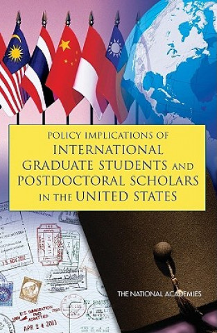 Kniha Policy Implications of International Graduate Students and Postdoctoral Scholars in the United States Commitee on Policy Implications of International Graduate Students and Postdoctoral Scholars in the United States