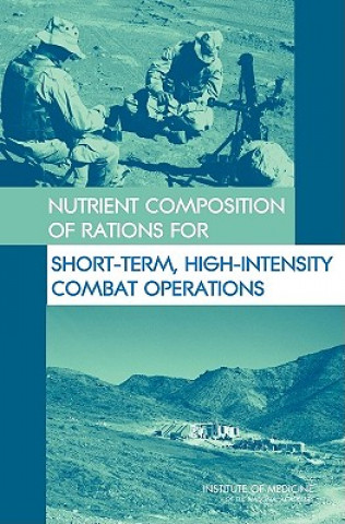 Book Nutrient Composition of Rations for Short-Term, High-Intensity Combat Operations Committee on Optimization of Nutrient Composition of Military Rations for Short-term