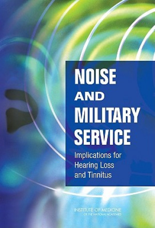 Carte Noise and Military Service Committee on Noise-Induced Hearing Loss and Tinnitus Associated with Military Service from World War II to the Present