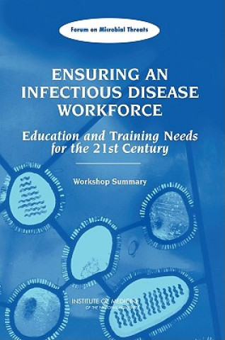 Книга Ensuring an Infectious Disease Workforce Forum on Microbial Threats