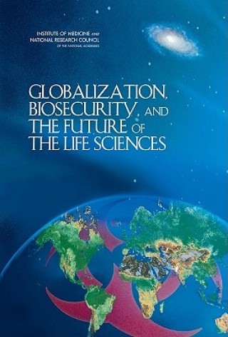Knjiga Globalization, Biosecurity, and the Future of the Life Sciences Committee on Advances in Technology and the Prevention of Their Application to Next Generation Biowarfare Threats