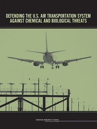 Könyv Defending the U.S. Air Transportation System Against Chemical and Biological Threats Committee on Assessment of Security Technologies for Transportation