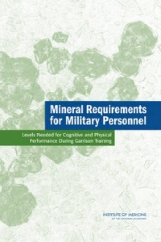 Knjiga Mineral Requirements for Military Personnel Committee on Mineral Requirements for Cognitive and Physical Performance of Military Personnel