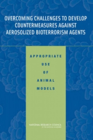 Boek Overcoming Challenges to Develop Countermeasures Against Aerosolized Bioterrorism Agents Committee on Animal Models for Testing Interventions Against Aerosolized Bioterrorism Agents
