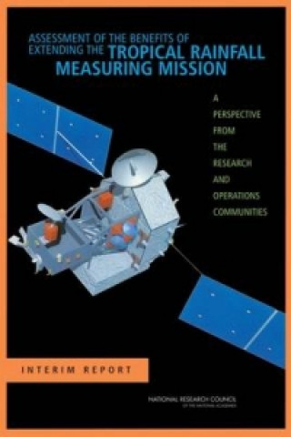 Knjiga Assessment of the Benefits of Extending the Tropical Rainfall Measuring Mission Committee on the Future of the Tropical Rainfall Measuring Mission