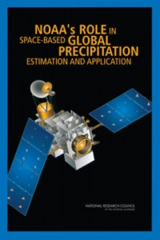 Livre NOAA's Role in Space-Based Global Precipitation Estimation and Application Committee on the Future of Rainfall Measuring Missions