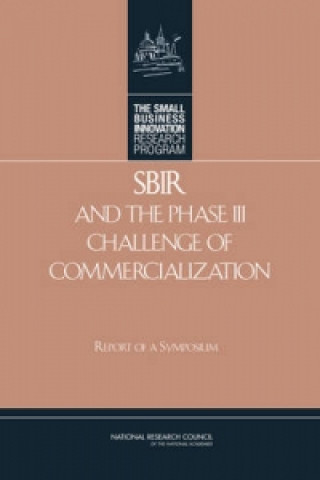 Kniha SBIR and the Phase III Challenge of Commercialization Committee on Capitalizing on Science