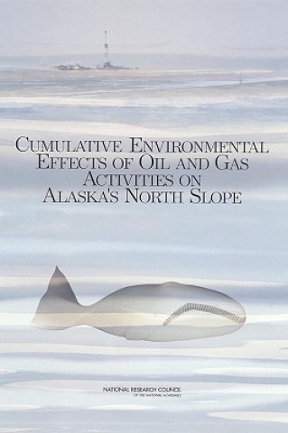 Kniha Cumulative Environmental Effects of Oil and Gas Activities on Alaska's North Slope Committee on the Cumulative Environmental Effects of Oil and Gas Activities on Alaska's North Slope