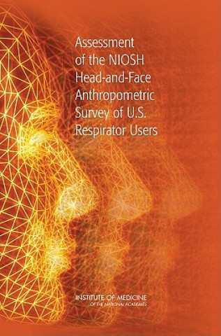 Kniha Assessment of the NIOSH Head-and-Face Anthropometric Survey of U.S. Respirator Users Committee for the Assessment of the NIOSH Head-and-Face Anthropometric Survey of U.S. Respirator Users