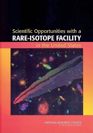 Kniha Scientific Opportunities with a Rare-Isotope Facility in the United States Rare Isotope Science Assessment Committee