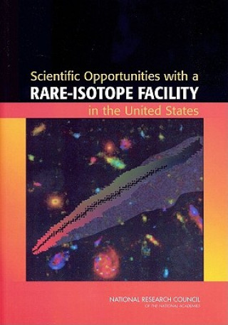 Książka Scientific Opportunities with a Rare-Isotope Facility in the United States Rare Isotope Science Assessment Committee