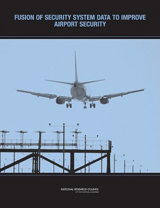 Knjiga Fusion of Security System Data to Improve Airport Security Committee on Assessment of Security Technologies for Transportation