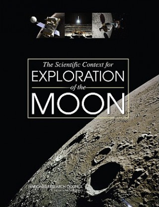 Kniha Scientific Context for Exploration of the Moon Committee on the Scientific Context for Exploration of the Moon