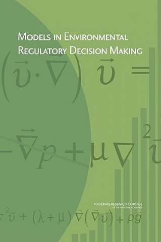 Kniha Models in Environmental Regulatory Decision Making Committee on Models in the Regulatory Decision Process